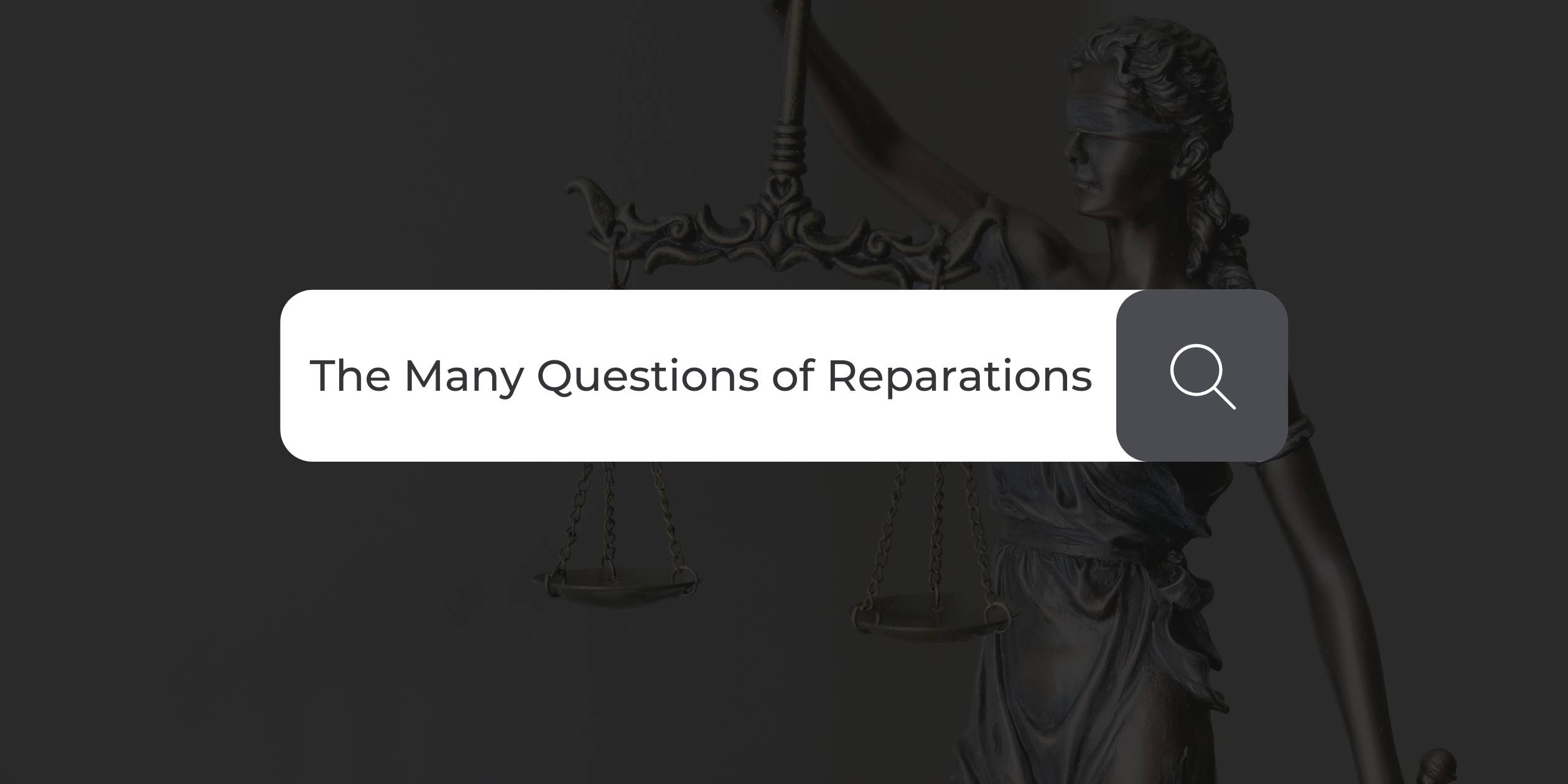 The Many Questions of Reparations